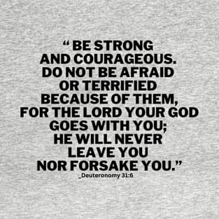 Deuteronomy 31:6 / Be Strong an Courageous / Encouragement Bible Verse T-Shirt